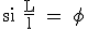 \rm si \frac{L}{l} = \phi