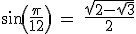 \rm sin(\frac{\pi}{12}) = \frac{\sqrt{2-\sqrt{3}}}{2}