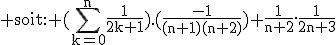 \rm soit: (\Bigsum_{k=0}^n\frac{1}{2k+1}).(\frac{-1}{(n+1)(n+2)})+\frac{1}{n+2}.\frac{1}{2n+3}
