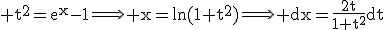 \rm t^{2}=e^{x}-1\Longrightarrow x=ln(1+t^{2})\Longrightarrow dx=\frac{2t}{1+t^{2}}dt