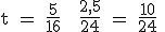 \rm t = \frac{5}{16} + \frac{2,5}{24} = \frac{10}{24} 