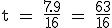 \rm t = \frac{7.9}{16} = \frac{63}{16}