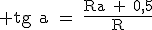 \rm tg~a~=~\frac{Ra~+~0,5}{R}