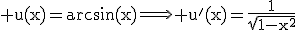 \rm u(x)=arcsin(x)\Longrightarrow u'(x)=\frac{1}{\sqrt{1-x^{2}}}