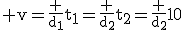 \rm v=\frac {d_1}{t_1}=\frac {d_2}{t_2}=\frac {d_2}{10}