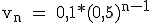 \rm v_n = 0,1*(0,5)^{n-1}