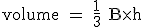 \rm volume = \frac{1}{3} B\times h