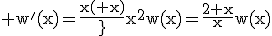 \rm w^'(x)=\fr{x(2+x)}{x^2}w(x)=\fr{2+x}{x}w(x)