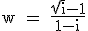 \rm w = \frac{\sqrt{i}-1}{1-i}