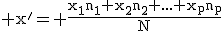 \rm x'= \fr{x_1n_1+x_2n_2+...+x_pn_p}{N}