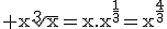 \rm x\sqrt[3]{x}=x.x^{\frac{1}{3}}=x^{\frac{4}{3}}