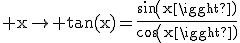 \rm x\to tan(x)=\frac{sin(x)}{cos(x)}