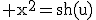 \rm x^{2}=sh(u)