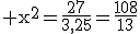 \rm x^2=\frac{27}{3,25}=\frac{108}{13}