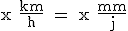 \rm x \frac{km}{h} = x \frac{mm}{j}