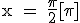 \rm x = \frac{\pi}{2}[\pi]