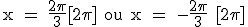 \rm x = \frac{2\pi}{3}[2\pi] ou \rm x = -\frac{2\pi}{3} [2\pi]