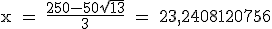 \rm x = \frac{250-50\sqrt{13}}{3} = 23,2408120756