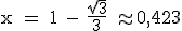 \rm x = 1 - \frac{\sqrt{3}}{3} \approx 0,423