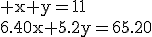 \rm x+y=11\\6.40x+5.2y=65.20