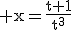\rm x=\frac{t+1}{t^3}