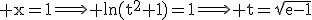 \rm x=1\Longrightarrow ln(t^{2}+1)=1\Longrightarrow t=\sqrt{e-1}