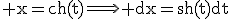 \rm x=ch(t)\Longrightarrow dx=sh(t)dt