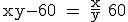 \rm xy-60 = \frac{x}{y}+60