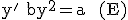 \rm y'+by^{2}=a  (E)