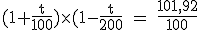 \rm~(1+\frac{t}{100})\times(1-\frac{t}{200}~=~\frac{101,92}{100}