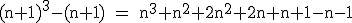 \rm~(n+1)^3-(n+1)~=~n^3+n^2+2n^2+2n+n+1-n-1