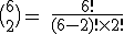 \rm~\big(_2^6\big)~=~\frac{6!}{(6-2)!\times2!}