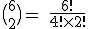 \rm~\big(_2^6\big)~=~\frac{6!}{4!\times2!}