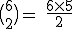 \rm~\big(_2^6\big)~=~\frac{6\times5}{2}