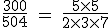 \rm~\frac{300}{504}~=~\frac{5\times5}{2\times3\times7}