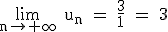 \rm~\lim_{n\to+\infty}~u_n~=~\frac{3}{1}~=~3