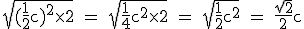 \rm~\sqrt{(\frac{1}{2}c)^2\times2}~=~\sqrt{\frac{1}{4}c^2\times2}~=~\sqrt{\frac{1}{2}c^2}~=~\frac{\sqrt{2}}{2}c