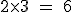 \rm~2\times3~=~6