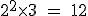 \rm~2^2\times3~=~12