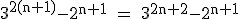 \rm~3^{2(n+1)}-2^{n+1}~=~3^{2n+2}-2^{n+1}