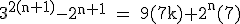 \rm~3^{2(n+1)}-2^{n+1}~=~9(7k)+2^n(7)