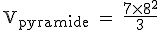 \rm~V_{pyramide}~=~\frac{7\times8^2}{3}