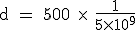 \rm~d~=~500~\times~~\frac{1}{5\times10^9}