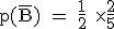 \rm~p(\bar{B})~=~\frac{1}{2}~\times~\frac{2}{5}