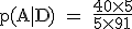 \rm~p(A|D)~=~\frac{40\times5}{5\times91}