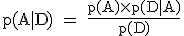 \rm~p(A|D)~=~\frac{p(A)\times~p(D|A)}{p(D)}