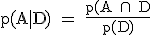 \rm~p(A|D)~=~\frac{p(A~\cap~~D}{p(D)}