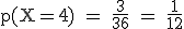 \rm~p(X=4)~=~\frac{3}{36}~=~\frac{1}{12}