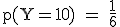 \rm~p(Y=10)~=~\frac{1}{6}