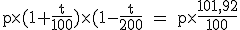 \rm~p\times(1+\frac{t}{100})\times(1-\frac{t}{200}~=~p\times\frac{101,92}{100}